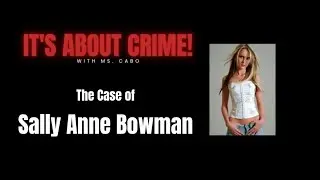 The Case of Sally Anne Bowman - True Crime Stories - It's About Crime.