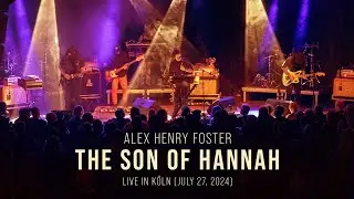 Alex Henry Foster - The Son of Hannah (Live in K&ouml;ln, July 27, 2024) [Official Live Video]