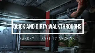 FARCRY (2004) LEVEL 12 ARCHIVE WALKTHROUGH