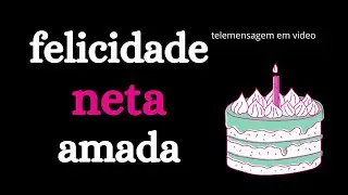 aniversario de neta parabéns neta  amada voz feminina