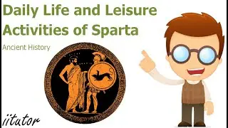 &radic; The Daily Life and Leisure Activities of Sparta Explained in Detail