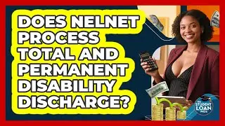 Does Nelnet Process Total And Permanent Disability Discharge? - The Student Loan Pros