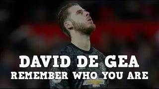 DAVID DE GEA REMEMBER WHO YOU ARE | MOTIVATIONAL VIDEO ❤️