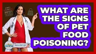 What Are The Signs Of Pet Food Poisoning? - Ask A Pet Vet