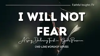 I will not fear