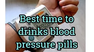 Best time to drinks blood pressure pills