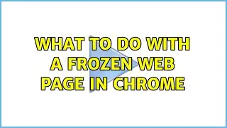 What to do with a frozen web page in Chrome