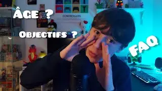 ASMR FAQ des 1000 abonn&eacute;s (mon &acirc;ge, objectifs ?)