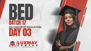 BACHELOR OF EDUCATION | BATCH 17 | DAY 03 | SINHALA MEDIUM | LUXWAY CAMPUS