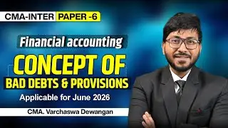 Concept of bad debts & Provisions | CMA_INTER:- Financial Accounting || By CMA. Varchaswa Dewangan