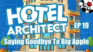 Saying Goodbye To Big Apple! Hotel Architect Lets Play Ep 19