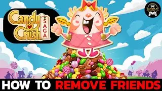 How to Remove Friends in Candy Crush Saga? Delete Friends on Candy Crush Saga