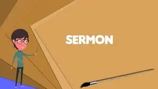 What is Sermon? Explain Sermon, Define Sermon, Meaning of Sermon