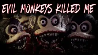 Evil Monkeys Killed Me