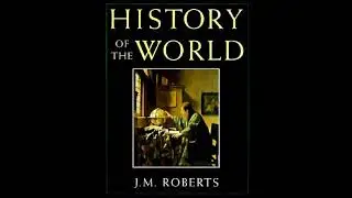 Episode 93: History of the World by J  M  Roberts &ndash; Book Six