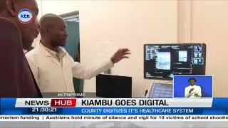 Kiambu county has digitized its healthcare system, it will help streamline health services