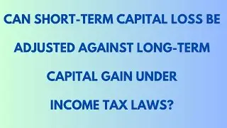 CAN SHORT-TERM CAPITAL LOSS BE ADJUSTED AGAINST LONG-TERM CAPITAL GAIN?