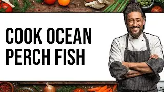 How To Cook Ocean Perch Fish