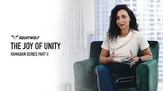 The Joy of Unity with Nadine El Ladki | Ramadan Series Ep.Two | SQUATWOLF