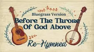 Before the Throne of God Above | Appalachian Bluegrass Arrangement