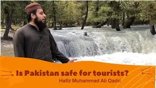 Is Pakistan Safe For Tourists ||Hafiz Muhammad Ali Qadri