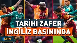 Galatasaray'ın, Liverpool Karşısındaki Zaferi İngiliz Basınında Nasıl Yer Buldu? | NTV