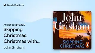 Skipping Christmas: Christmas with The Kranks by John Grisham &middot; Audiobook preview