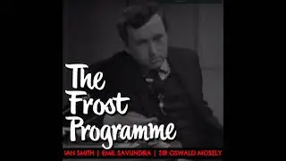 The Frost Programme 1967 by Sir Oswald Mosely, Emil Savundra, Sir David Frost, Ian Smith