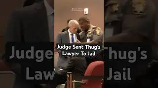 Judge Sent Thug&rsquo;s Lawyer To Jail