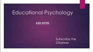 Educational Psychology Notes / Unit 1 Educational psychology part 1 / B.ed first year notes