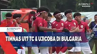 Timna U17 TC & Ujicoba Di Bulgaria