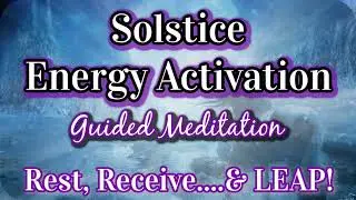 Solstice Energy Activation 🌟Crossing the Threshold 🌟No Going Back! [Guided Meditation]