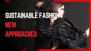 Sustainable Fashion: New Approaches&mdash;Catalyzing Systemic Change Through Design, Ethics and Innovation