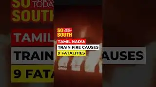9 Killed, Several Injured After Fire Breaks Out in Train Coach | SoSouth