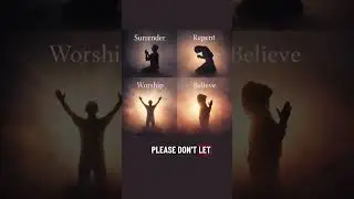 Surrender. Repent. Worship. Believe. Build a relationship with him.