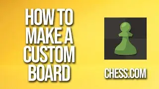 How To Make A Custom Board Chess.com Tutorial