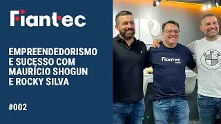Empreendedorismo e Sucesso (Parte 2) com Maur&iacute;cio Shogun e Rocky Silva | FIANTEC #002