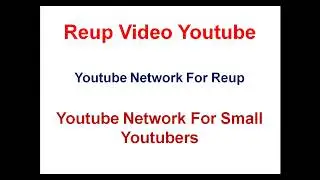 Reup Video Youtube, Youtube Network For REUP and Small Youtubers 2017