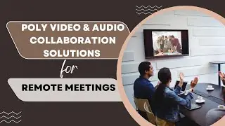 Poly Video & Audio Collaboration Solutions for Remote Meetings