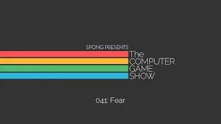 The Computer Game Show 041: Fear