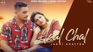 Haal Chal (Official Video) | Jaggi Khattra | Muzic Mind | Latest Punjabi Songs 2022 | Speed Punjabi