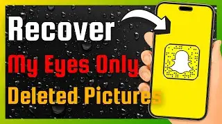 How To Recover My Eyes Only Deleted Pictures On Snapchat (Full Guide)