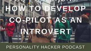 PHQ | QUESTIONS: How To Develop Co-Pilot As An Introvert | PersonalityHacker.com