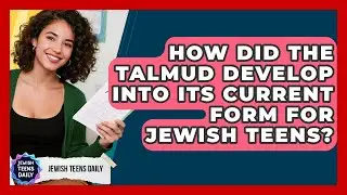 How Did The Talmud Develop Into Its Current Form For Jewish Teens? - Jewish Teens Daily