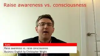 Business English: Raise Awareness vs. Raise Consciousness