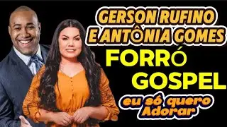 FORR&Oacute; GOSPEL GERSON RUFINO E ANT&Ocirc;NIA GOMES eu s&oacute; quero adorar