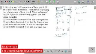 A diverging lens with magnitude of focal length 25cm is played at a distance of 15cm from a converg