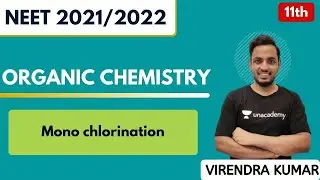 L-23: Organic Chemistry - Mono Chlorination | Class 11th | NEET 2021/2022 | Virendra Kumar