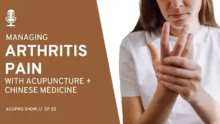 22: Managing Arthritis Pain with Acupuncture & Chinese Medicine
