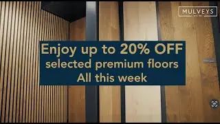 Final days of offer. Enjoy up to 20% off selected premium floors at Mulveys.